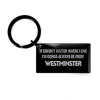 I'm Gonna Always Be from Westminster, Keychain Gifts For Westminster, Funny Gifts For Westminster City, Valentines Birthday Gifts for Westminster, Mother's Day, Father's Day and Christmas Gifts f