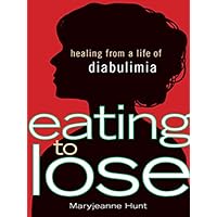 Eating to Lose: Healing From a Life of Diabulimia Eating to Lose: Healing From a Life of Diabulimia Kindle Paperback