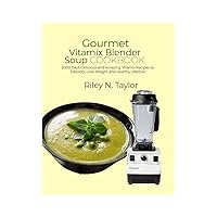 Gourmet Vitamix Blender Soup Cookbook: 2000 Days Delicious and Amazing Vitamix Recipes to Detoxify, Lose Weight and Healthy Lifestyle Gourmet Vitamix Blender Soup Cookbook: 2000 Days Delicious and Amazing Vitamix Recipes to Detoxify, Lose Weight and Healthy Lifestyle Kindle Paperback