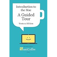 Introduction to the Mac (Part 1) - A Guided Tour (Ventura Edition): Getting Started Guide to the Mac - Easy-to-read and full of great information