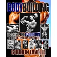 Bodybuilding: Tracing the Evolution of the Ultimate Physique Bodybuilding: Tracing the Evolution of the Ultimate Physique Paperback