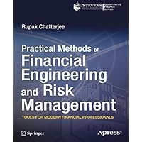 Practical Methods of Financial Engineering and Risk Management: Tools for Modern Financial Professionals Practical Methods of Financial Engineering and Risk Management: Tools for Modern Financial Professionals Kindle Paperback