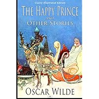 The Happy Prince and Other Stories (Classic Illustrated Edition) The Happy Prince and Other Stories (Classic Illustrated Edition) Paperback Kindle Audible Audiobook Hardcover Audio CD