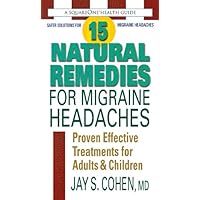 15 Natural Remedies for Migraine Headaches: Proven Effective Treatments for Adults & Children 15 Natural Remedies for Migraine Headaches: Proven Effective Treatments for Adults & Children Kindle Mass Market Paperback