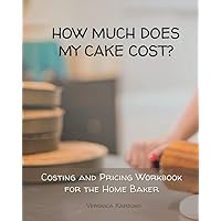 How Much Does My Cake Cost?: Costing and Pricing Calculations Workbook for the Home Baker How Much Does My Cake Cost?: Costing and Pricing Calculations Workbook for the Home Baker Paperback