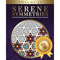 Serene Symmetries Volume II: An adult coloring book, designed to enhance creativity