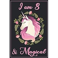Unicorn Journal I am 8 & Magical: A Happy Birthday 8 Years Old Unicorn Journal Notebook for Kids, Birthday Unicorn Journal for Girls / 8 Year Old Birthday Gift for Girls!