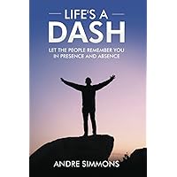 Life's A Dash: LET THE PEOPLE REMEMBER YOU IN PRESENCE AND IN ABSENCE