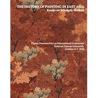 The History of Painting in East Asia - Essays on Scholarly Method