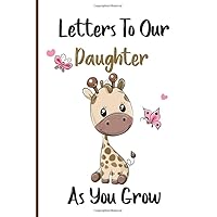 Letters To Our Daughter As You Grow: Blank Lined Journal, A New Mother Gifts, Parents. Baby Girl Gifts Newborn Unique. Giraffe Baby Gifts