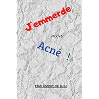 J'emmerde mon acné ! Mon carnet de suivi (French Edition)