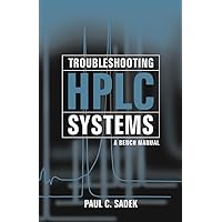 Troubleshooting HPLC Systems: A Bench Manual Troubleshooting HPLC Systems: A Bench Manual Spiral-bound
