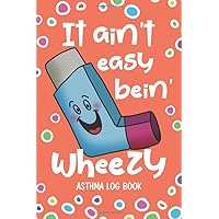 Asthma Log Book: It Ain't Easy Bein' Wheezy - Record and Monitor PEF Symptoms Triggers and Medication Treatment at Home - Cute Inhaler Orange (HL 6