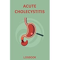 Acute cholecystitis logbook: Record the development of acute cholecystitis, Treatment Responses, Dietary Modifications, and Overall Wellness