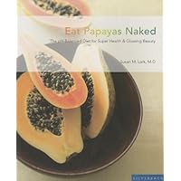 Eat Papayas Naked: The pH-Balanced Diet for Super Health & Glowing Beauty Eat Papayas Naked: The pH-Balanced Diet for Super Health & Glowing Beauty Paperback Mass Market Paperback