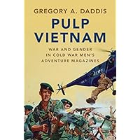 Pulp Vietnam: War and Gender in Cold War Men's Adventure Magazines (Military, War, and Society in Modern American History)