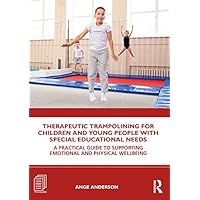 Therapeutic Trampolining for Children and Young People with Special Educational Needs: A Practical Guide to Supporting Emotional and Physical Wellbeing Therapeutic Trampolining for Children and Young People with Special Educational Needs: A Practical Guide to Supporting Emotional and Physical Wellbeing Kindle Hardcover Paperback