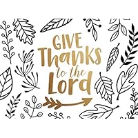 Give Thanks To The Lord: Thanksgiving Guest Book | A wonderful keepsake book that lets all your family and friends write down what they are thankful ... year | Room for 50 guests and their messages