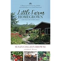 Little Farm Homegrown: A Memoir of Food-Growing, Midlife, and Self-Reliance on a Small Homestead (Little Farm in the Foothills) Little Farm Homegrown: A Memoir of Food-Growing, Midlife, and Self-Reliance on a Small Homestead (Little Farm in the Foothills) Paperback Kindle