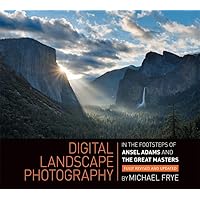 Digital Landscape Photography: In the Footsteps of Ansel Adams and the Great Masters Digital Landscape Photography: In the Footsteps of Ansel Adams and the Great Masters Paperback