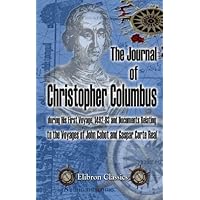 The Journal of Christopher Columbus (during His First Voyage, 1492-93) and Documents Relating to the Voyages of John Cabot and Gaspar Corte Real The Journal of Christopher Columbus (during His First Voyage, 1492-93) and Documents Relating to the Voyages of John Cabot and Gaspar Corte Real Paperback Kindle Hardcover