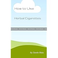 How to Use Herbal Cigarettes How to Use Herbal Cigarettes Paperback