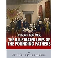 History for Kids: The Illustrated Lives of Founding Fathers - George Washington, Thomas Jefferson, Benjamin Franklin, Alexander Hamilton, and James Madison History for Kids: The Illustrated Lives of Founding Fathers - George Washington, Thomas Jefferson, Benjamin Franklin, Alexander Hamilton, and James Madison Kindle Paperback