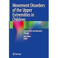 Movement Disorders of the Upper Extremities in Children: Conservative and Operative Therapy Movement Disorders of the Upper Extremities in Children: Conservative and Operative Therapy Kindle Hardcover Paperback