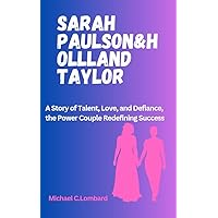 SARAH PAULSON & HOLLAND TAYLOR : A Story of Talent, Love, and Defiance, the Power Couple Redefining Success (The Power Couples of the Industry.) SARAH PAULSON & HOLLAND TAYLOR : A Story of Talent, Love, and Defiance, the Power Couple Redefining Success (The Power Couples of the Industry.) Kindle Paperback
