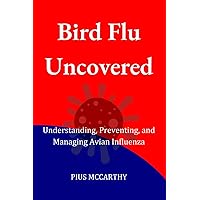 Bird Flu Uncovered: Understanding, Preventing, and Managing Avian Influenza