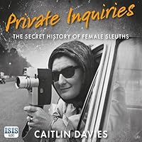 Private Inquiries: The Secret History of Female Sleuths Private Inquiries: The Secret History of Female Sleuths Audible Audiobook Hardcover Audio CD