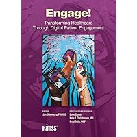 Engage!: Transforming Healthcare Through Digital Patient Engagement (HIMSS Book Series) Engage!: Transforming Healthcare Through Digital Patient Engagement (HIMSS Book Series) Paperback Kindle