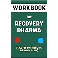Workbook For Recovery Dharma By Recovery Dharma: Absolute Guide to Healing the Suffering of Addiction