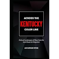 Across the Kentucky Color Line: Cultural Landscapes of Race from the Lost Cause to Integration