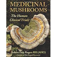 Medicinal Mushrooms: The Human Clinical Trials Medicinal Mushrooms: The Human Clinical Trials Paperback Kindle
