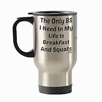 Body Building Travel Mug - Novelty Gifts, Stainless Steel Insulated Cup By Vitazi Kitchenware - Funny Gift for Bodybuilders The Only BS I Need In My Life Is Breakfast And Squats (Silver)