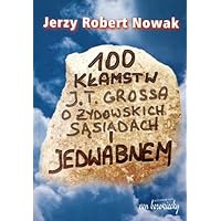 Sto Klamstw J.T. Grossa o Jedwabnem i Zydowskich Sasiadach (Polish Edition) Sto Klamstw J.T. Grossa o Jedwabnem i Zydowskich Sasiadach (Polish Edition) Paperback