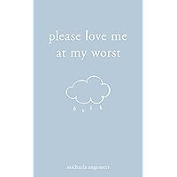 Please Love Me at My Worst Please Love Me at My Worst Paperback Kindle