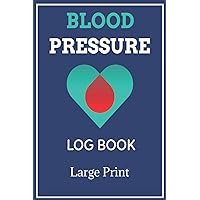 Blood Pressure Log Book: Large Print Logbook To Organize Record And Track Daily Blood Pressure Readings For 104 Weeks