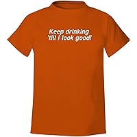 Keep drinking 'till I look good! - Men's Soft & Comfortable T-Shirt