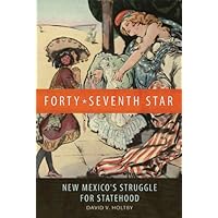 Forty-Seventh Star: New Mexico's Struggle for Statehood Forty-Seventh Star: New Mexico's Struggle for Statehood Kindle Hardcover Paperback