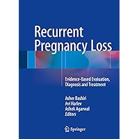 Recurrent Pregnancy Loss: Evidence-Based Evaluation, Diagnosis and Treatment Recurrent Pregnancy Loss: Evidence-Based Evaluation, Diagnosis and Treatment Hardcover Kindle Paperback