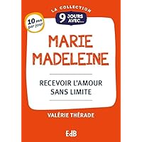 9 jours avec Marie-Madeleine: Recevoir l'amour sans limite (French Edition) 9 jours avec Marie-Madeleine: Recevoir l'amour sans limite (French Edition) Kindle Paperback