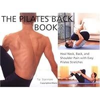 The Pilates Back Book: Heal Neck, Back, and Shoulder Pain with Easy Pilates Stretches The Pilates Back Book: Heal Neck, Back, and Shoulder Pain with Easy Pilates Stretches Kindle Paperback