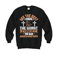 Faith Sweatshirt - See The Best Forgive The Worst Forget The Bad Always Have Faith - Black