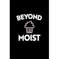 Beyond Moist: Blank Baking Recipe Notebook to Write Down All Your Favorite Baking and Pastry Recipes.