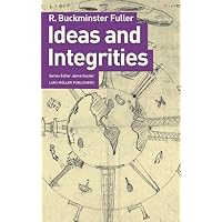 Buckminster Fuller: Ideas and Integrities: A Spontaneous Autobiographical Disclosure Buckminster Fuller: Ideas and Integrities: A Spontaneous Autobiographical Disclosure Paperback Mass Market Paperback Hardcover