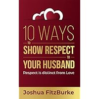 10 Ways to Show Respect to Your Husband: Respect is Distinct from Love