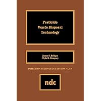 Pesticide Waste Disposal Technology (Pollution Technology Review,) Pesticide Waste Disposal Technology (Pollution Technology Review,) Hardcover