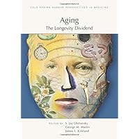 Aging: The Longevity Dividend (A Subject Collection from Cold Spring Harbor Perspectives in Medicine) Aging: The Longevity Dividend (A Subject Collection from Cold Spring Harbor Perspectives in Medicine) Hardcover Paperback